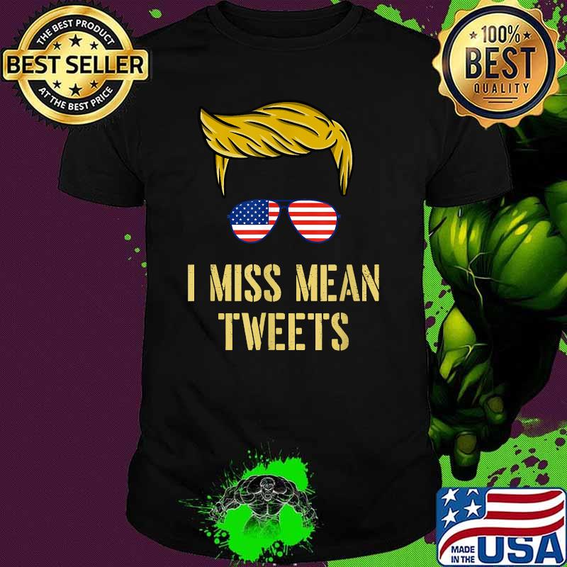 I Miss Mean Tweets Hair Donald Trump Sunglasses American ...