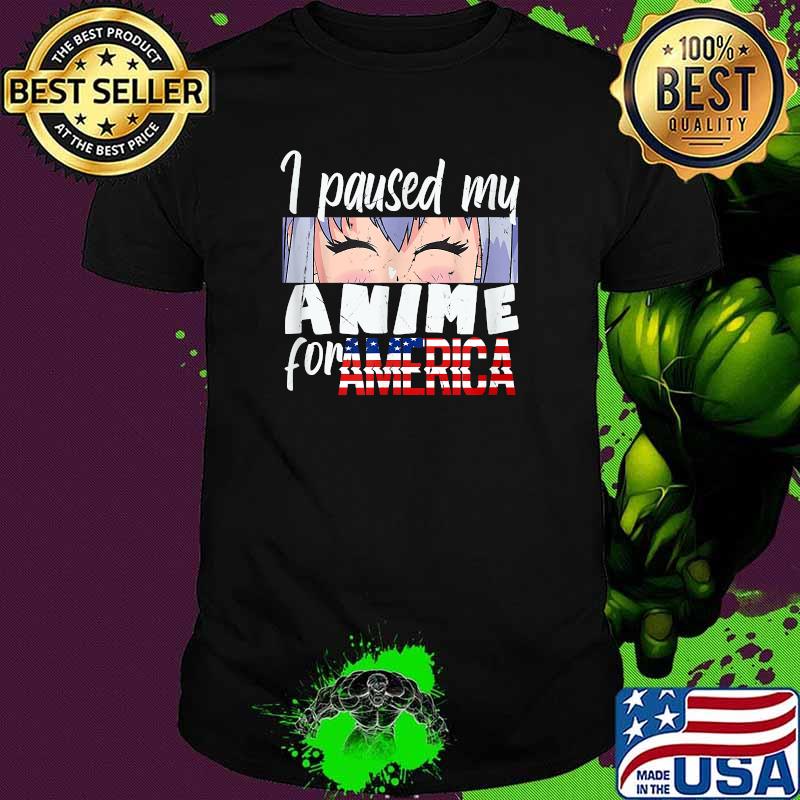 I Paused My Anime For America Just To Bang 4th Of July T-Shirt