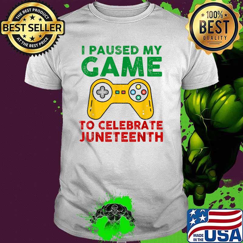 I Paused My Game To Celebrate Juneteenth Gamer Juneteenth T-Shirt