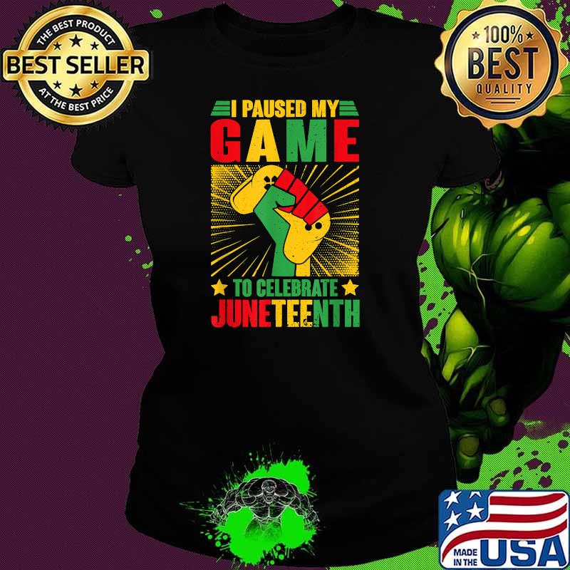 I Paused My Game To Celebrate Juneteenth Video Game June 19th Black Pride T-Shirt Ladies tee I Paused My Game To Celebrate Juneteenth Video Game June 19th Black Pride T-Shirt Ladies tee