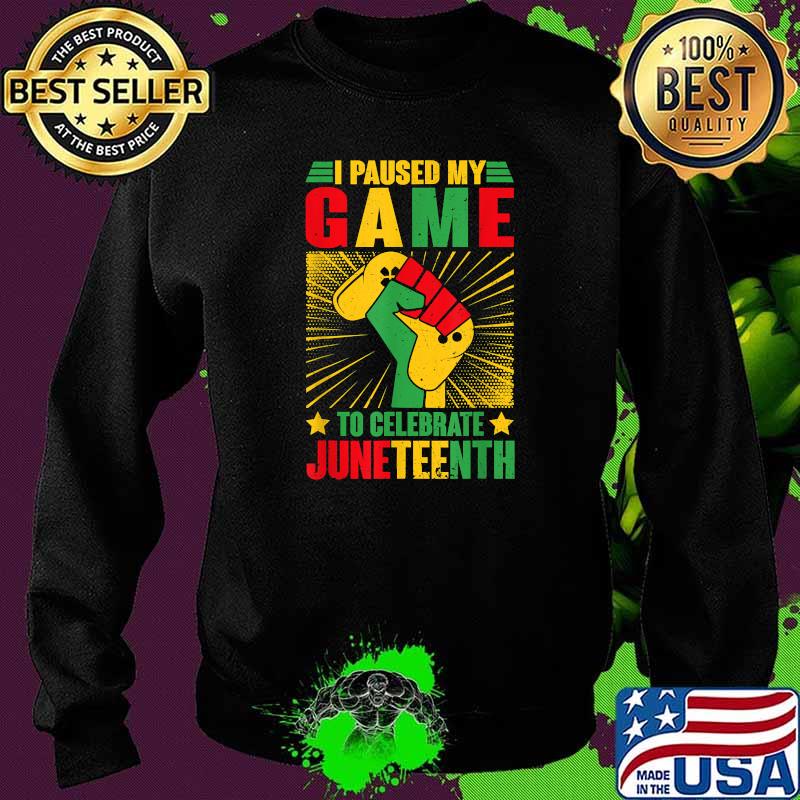 I Paused My Game To Celebrate Juneteenth Video Game June 19th Black Pride T-Shirt Sweater I Paused My Game To Celebrate Juneteenth Video Game June 19th Black Pride T-Shirt Sweater