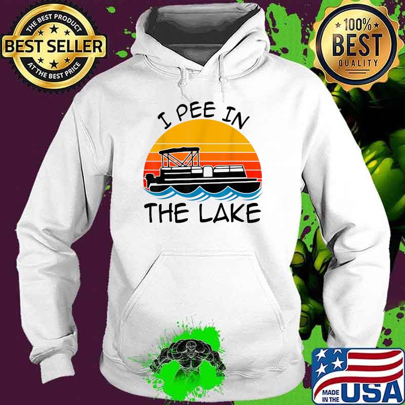 I pee in the lake vintage boating pontoon Hoodie I pee in the lake vintage boating pontoon Hoodie
