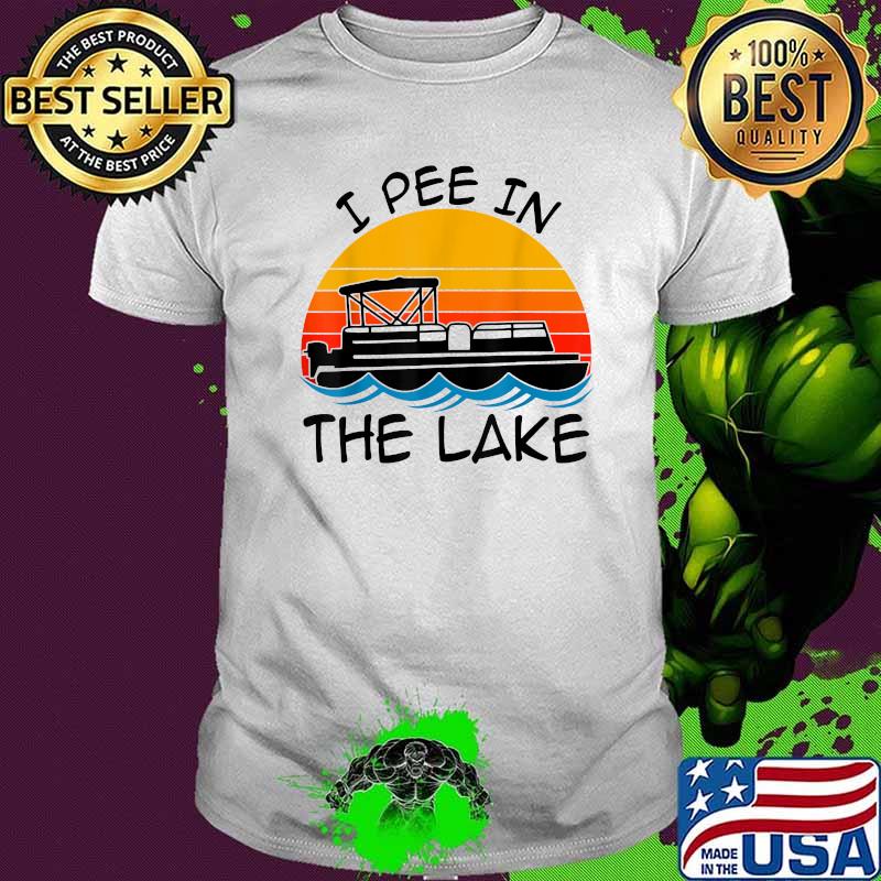 I pee in the lake vintage boating pontoon shirt I pee in the lake vintage boating pontoon shirt