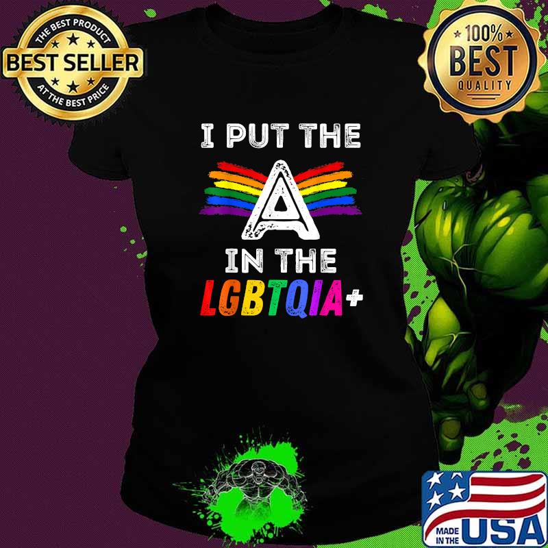I Put the A Put The I In The LGBTQIA Rainbow T-Shirt Ladies tee I Put the A Put The I In The LGBTQIA Rainbow T-Shirt Ladies tee