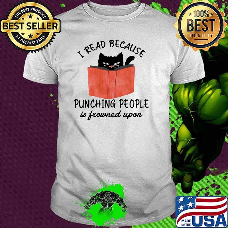 I read because punching people is frowned upon cat book shirt