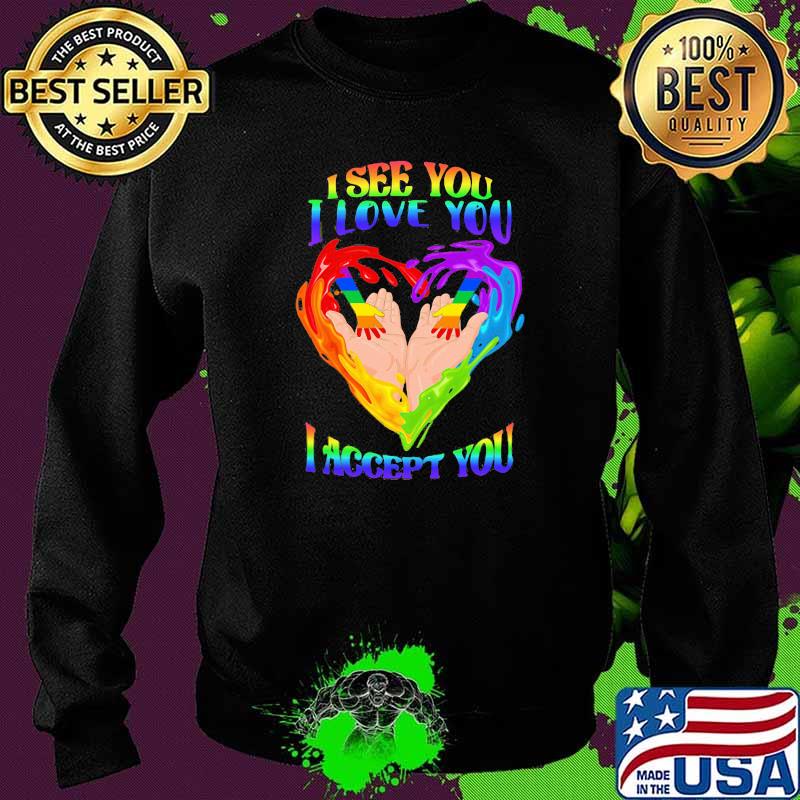 I See You I Love You I Accept You LGBT Heart Shirt Sweater I See You I Love You I Accept You LGBT Heart Shirt Sweater