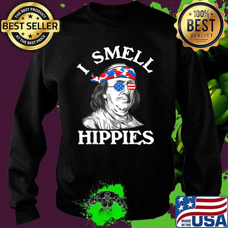 I Smell Hippies Ben Franklin 4th Of July Political T-Shirt Sweater I Smell Hippies Ben Franklin 4th Of July Political T-Shirt Sweater