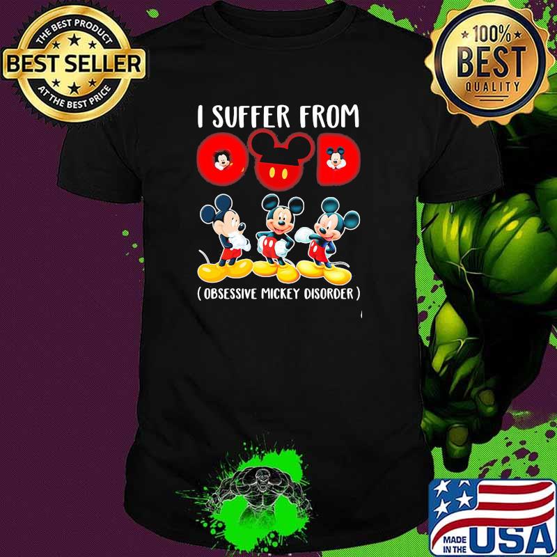 I suffer from obsessive mickey disorder mickey mouse shirt