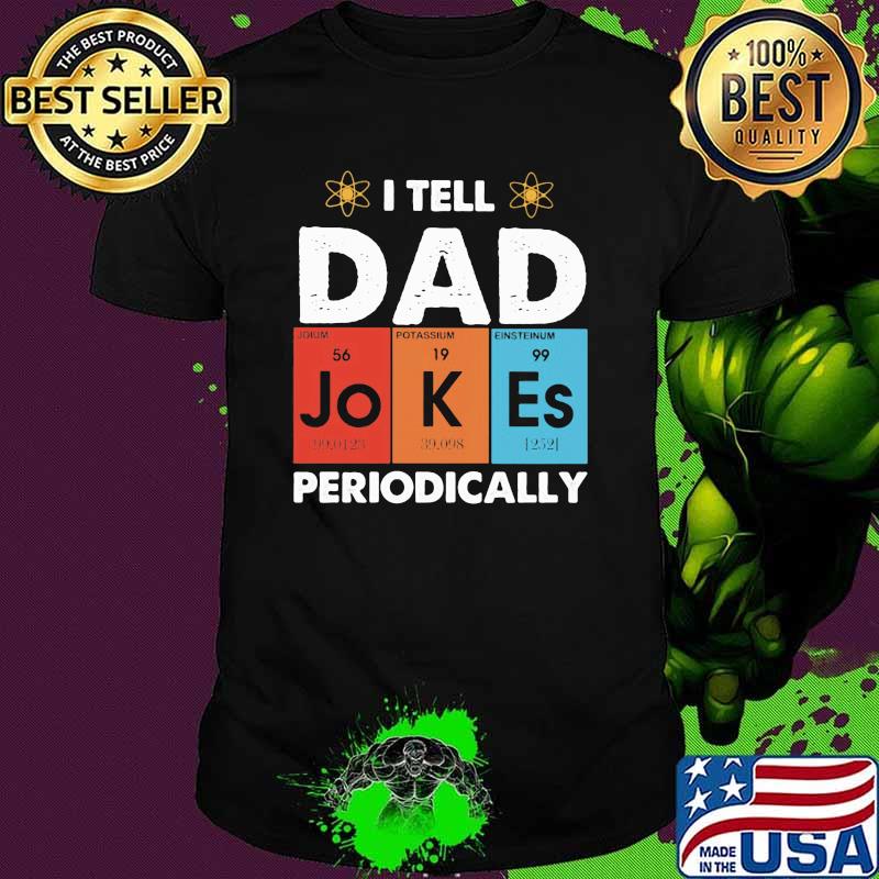 I Tell Dad Jokes Periodically Shirt