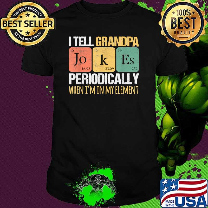 I TELL GRANDPA JOKES PERIODICALLY When Im In My Element Fathers Day T-Shirt
