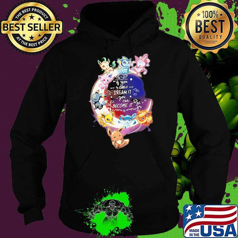 If you can dream it you can become it pokemon moon Hoodie If you can dream it you can become it pokemon moon Hoodie