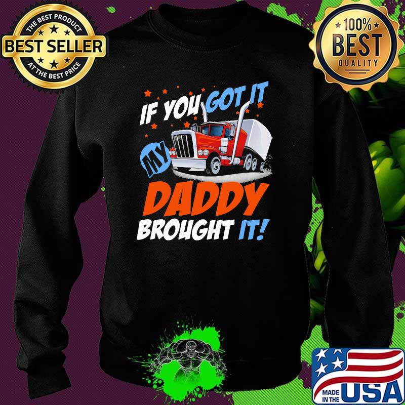 If you got it daddt brought it truck Sweater If you got it daddt brought it truck Sweater