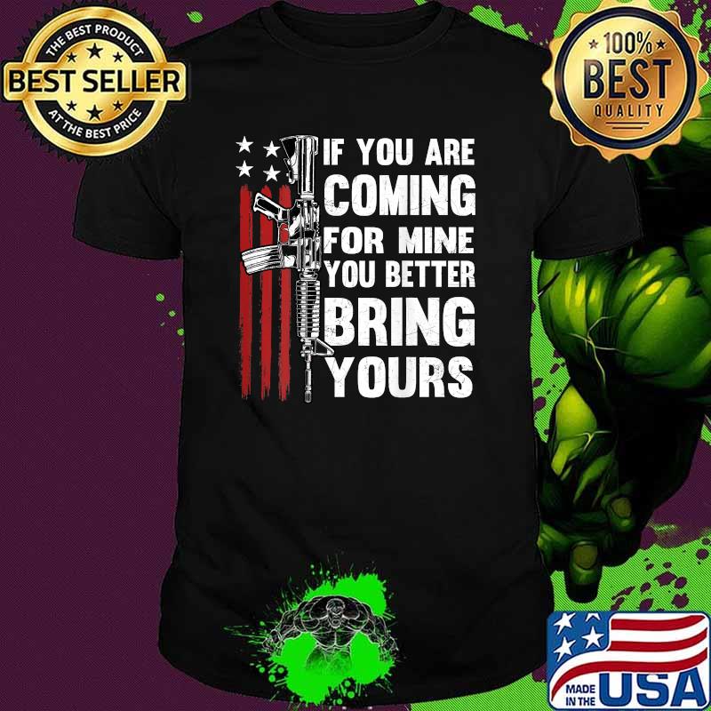 If You're Coming For Mine You Better Bring Yours AR-15 Gun American Flag T-Shirt