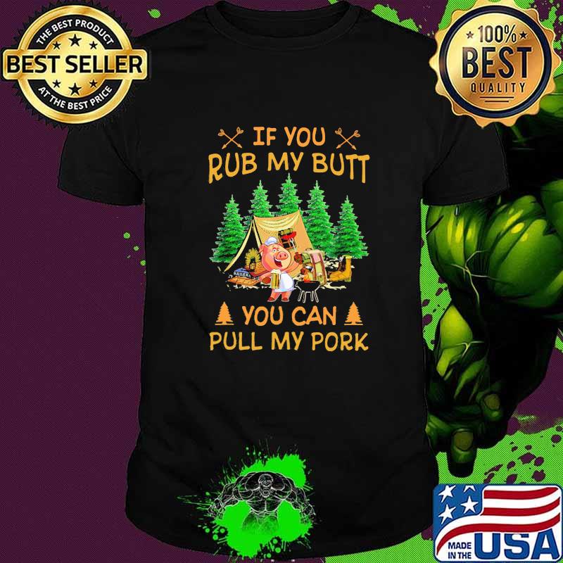 If You Rub My Butt You Can Pull My Pork Pig Shirt