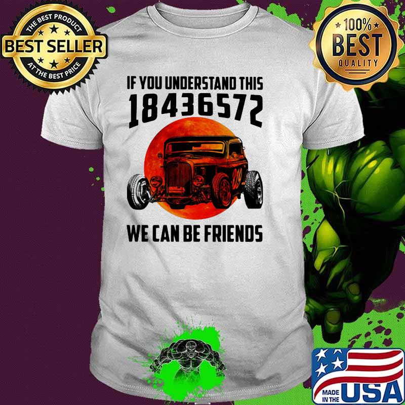 If you Understand This 18436572 We Can Be Friend Hot Rods Blood Moon Shirt