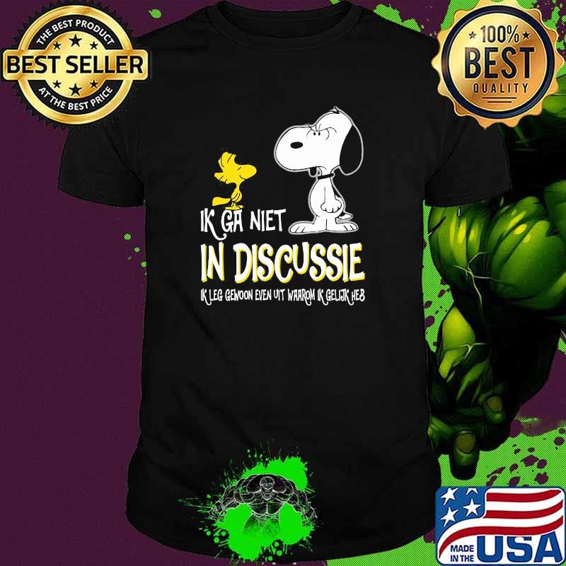 Ik ga niet in discussie leg gewoon even uit waarom snoopy shirt