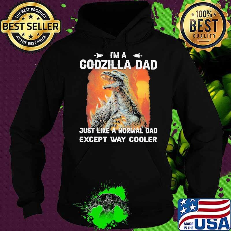 Im a Godzilla Dad Just like a normal dad except way cooler Hoodie Im a Godzilla Dad Just like a normal dad except way cooler Hoodie