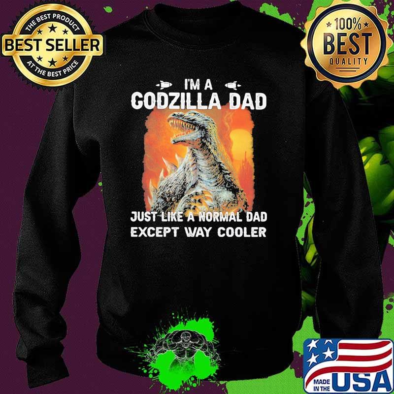 Im a Godzilla Dad Just like a normal dad except way cooler Sweater Im a Godzilla Dad Just like a normal dad except way cooler Sweater