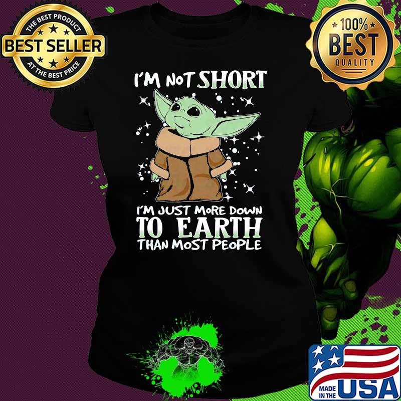 Im not short im just more down to earth than most people yoda Ladies tee Im not short im just more down to earth than most people yoda Ladies tee