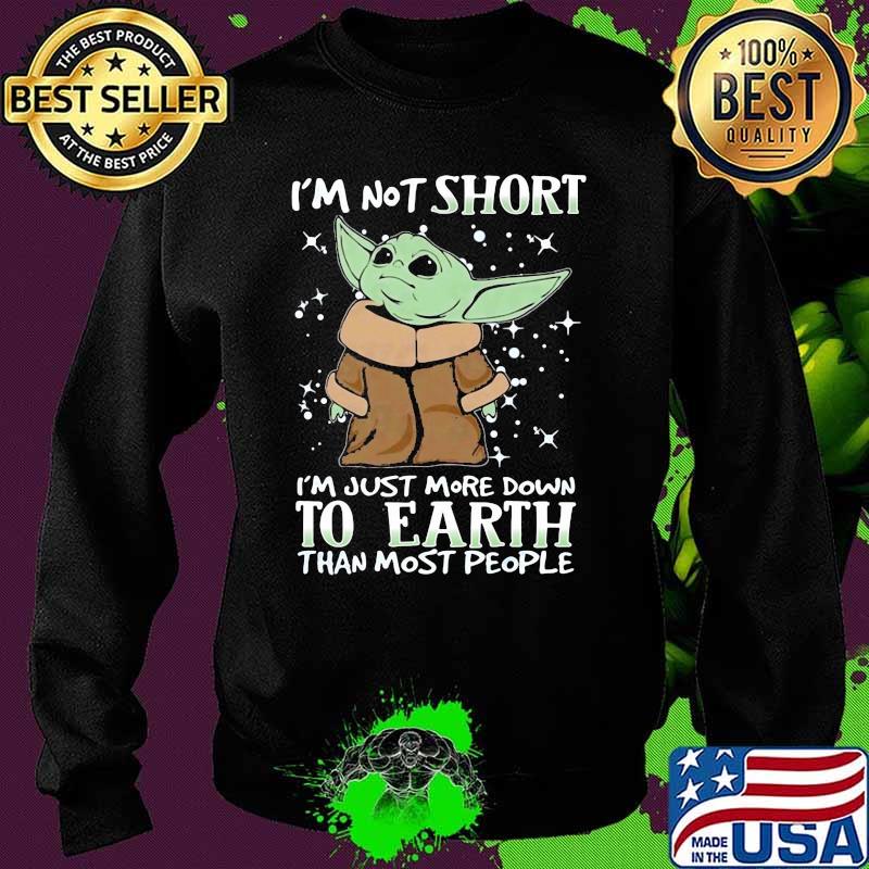Im not short im just more down to earth than most people yoda Sweater Im not short im just more down to earth than most people yoda Sweater