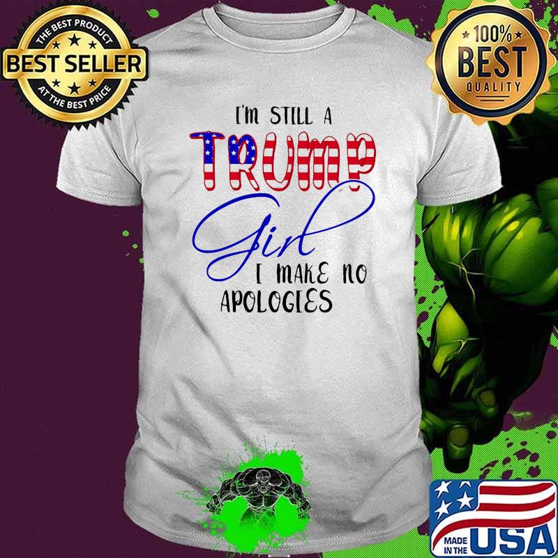 Im still a trump girl i make no apologies american flag shirt