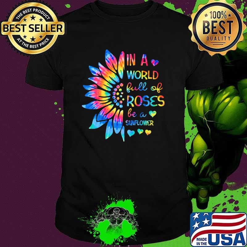 In A World Full Of Roses Be A Sunflower Watercolor Shirt
