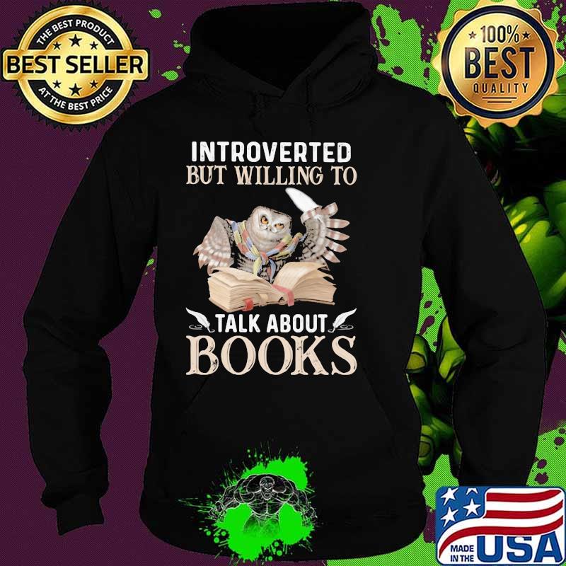 Introverted But Willing To Talk About Books Owl Shirt Hoodie Introverted But Willing To Talk About Books Owl Shirt Hoodie