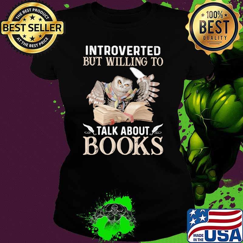 Introverted But Willing To Talk About Books Owl Shirt Ladies tee Introverted But Willing To Talk About Books Owl Shirt Ladies tee