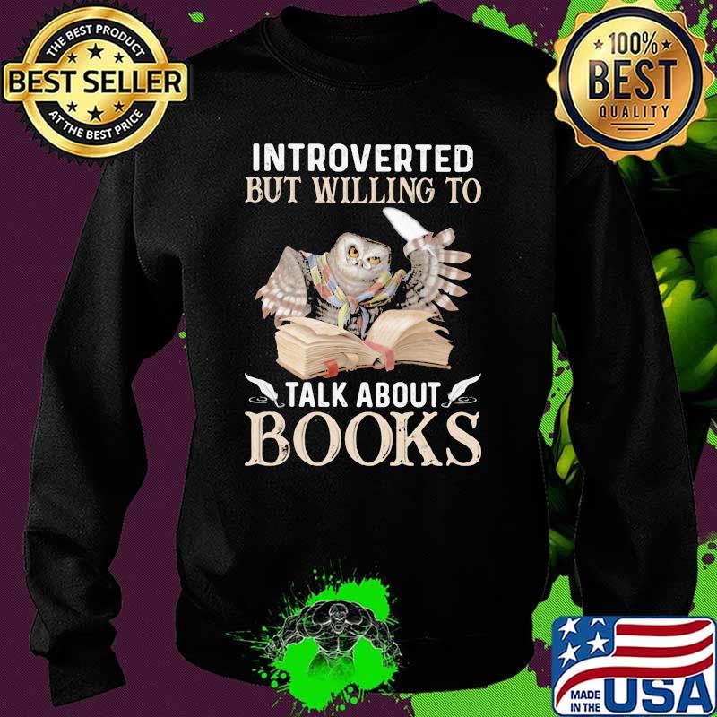 Introverted But Willing To Talk About Books Owl Shirt Sweater Introverted But Willing To Talk About Books Owl Shirt Sweater