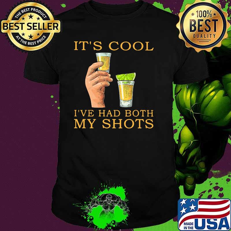 It's Cool I've Had Both My Shots Shirt
