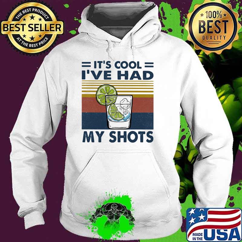 It's Cool I've Have My Shot Vintage Shirt Hoodie