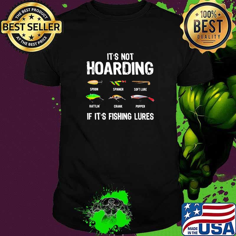 It's Not Hoarding If It's Fishing Lures Shirt