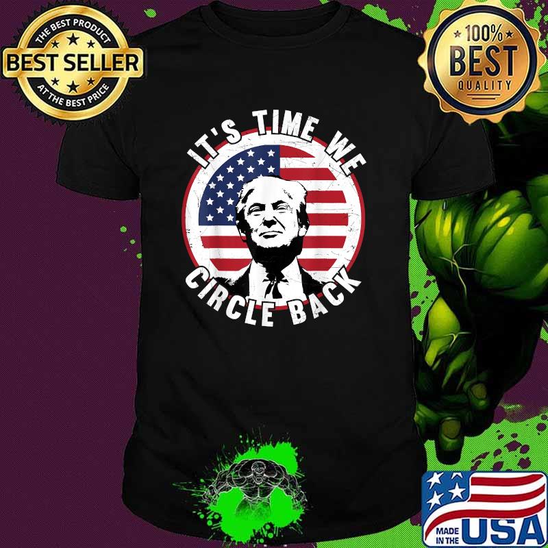 It's Time We Circle Back Trump American Flag T-Shirt