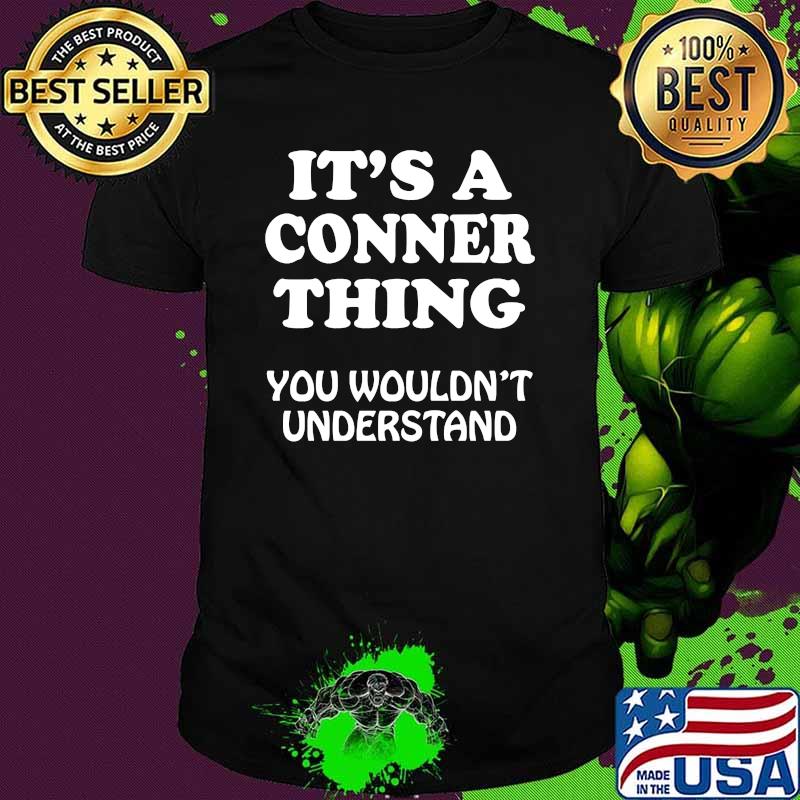 Its A CONNER Thing You Wouldnt Understand T-Shirt