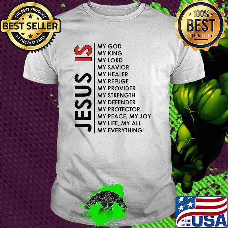 Jesus Is Everything God King Lord Savior Healer Refuge T-Shirt