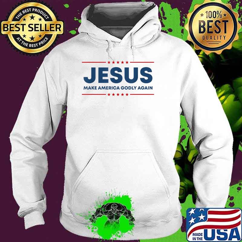Jesus Make America Godly Again Christian US Patriot American T-Shirt Hoodie Jesus Make America Godly Again Christian US Patriot American T-Shirt Hoodie