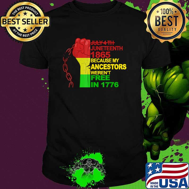 July 4th Juneteenth 1865 Because My Ancestors Werent Free in 1776 T-Shirt