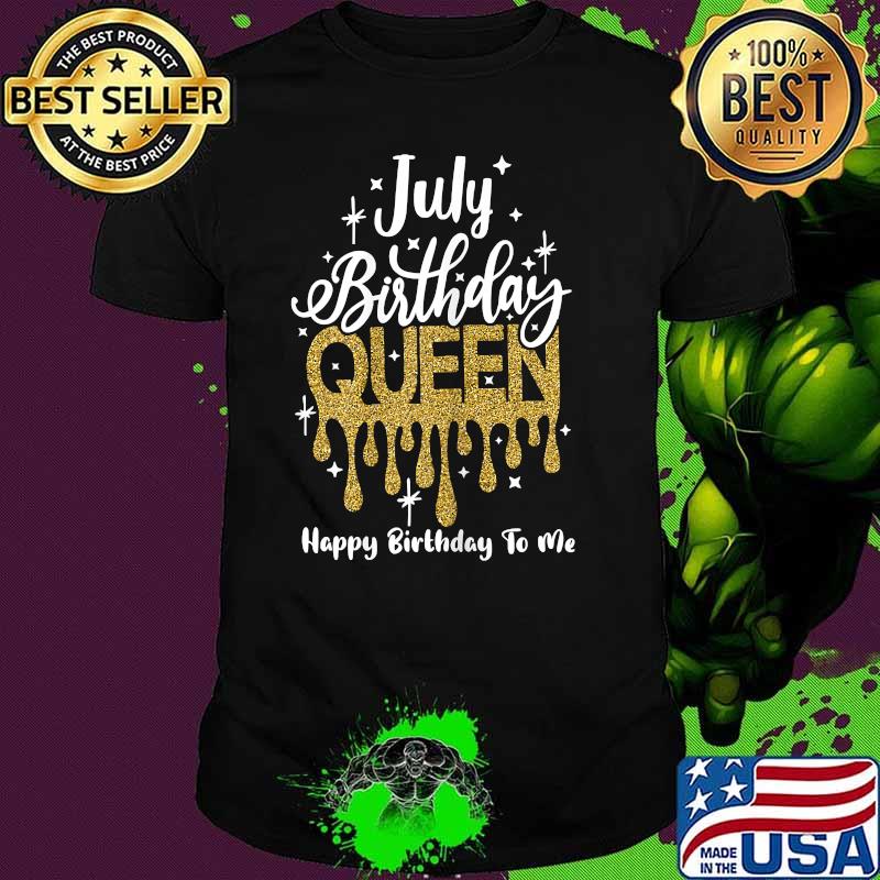 July Birthday Queen Happy Birthday To Me T-Shirt
