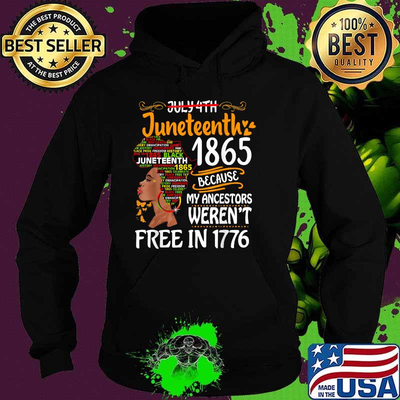 Juneteenth 1865 Because Of My Ancestors Werent Free In 1776 Melanin Black Women Afro T-Shirt Hoodie Juneteenth 1865 Because Of My Ancestors Werent Free In 1776 Melanin Black Women Afro T-Shirt Hoodie