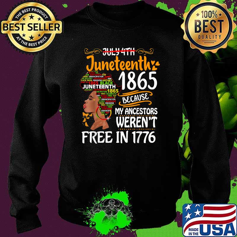 Juneteenth 1865 Because Of My Ancestors Werent Free In 1776 Melanin Black Women Afro T-Shirt Sweater Juneteenth 1865 Because Of My Ancestors Werent Free In 1776 Melanin Black Women Afro T-Shirt Sweater