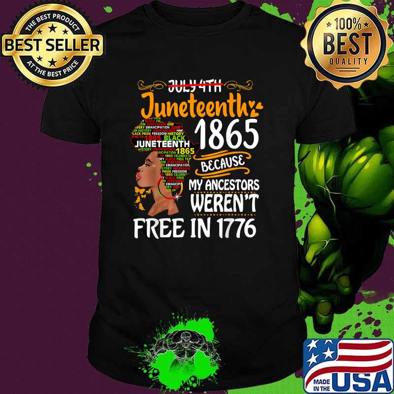 Juneteenth 1865 Because Of My Ancestors Werent Free In 1776 Melanin Black Women Afro T-Shirt