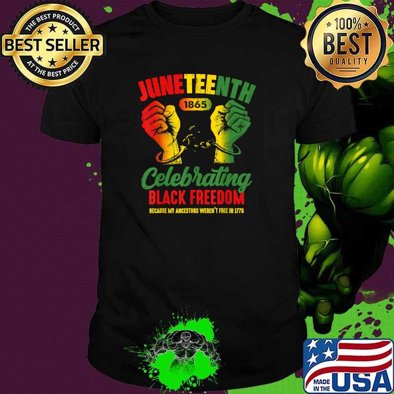 Juneteenth 1865 Celebrating Black Freedom Because My Ancestors Not Free in 1776 T-Shirt