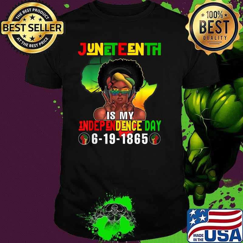 Juneteenth Is My Independence Day Afro Melanin Natural Hair Womens T-Shirt
