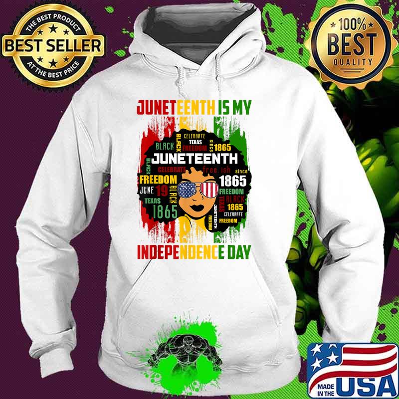 Juneteenth Is My Independence Day Black Women 4th Of July T-Shirt Hoodie Juneteenth Is My Independence Day Black Women 4th Of July T-Shirt Hoodie