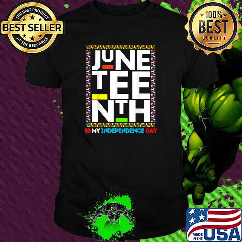Juneteenth Is My Independence Funny 4th Of July Shirt