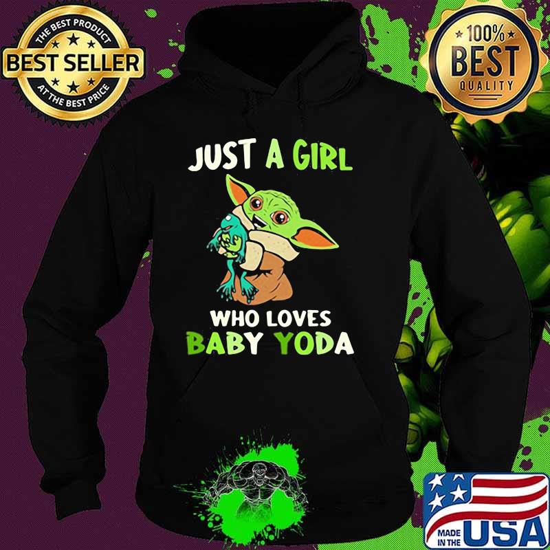 Just A Girl Who Loves Baby Yoda Shirt Hoodie Just A Girl Who Loves Baby Yoda Shirt Hoodie