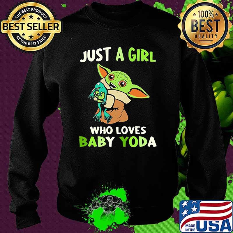 Just A Girl Who Loves Baby Yoda Shirt Sweater Just A Girl Who Loves Baby Yoda Shirt Sweater