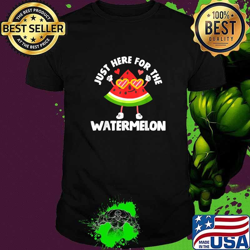 Just here for the Watermelon T-Shirt