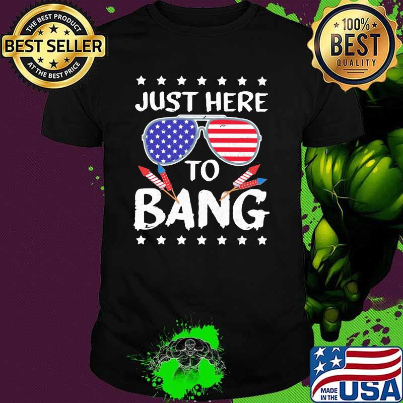 Just Here To Bang 4th Of July Rocket Shirt