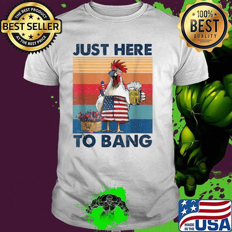 Just Here To Bang USA Flag Chicken Beer 4th Of July Vintage T-Shirt